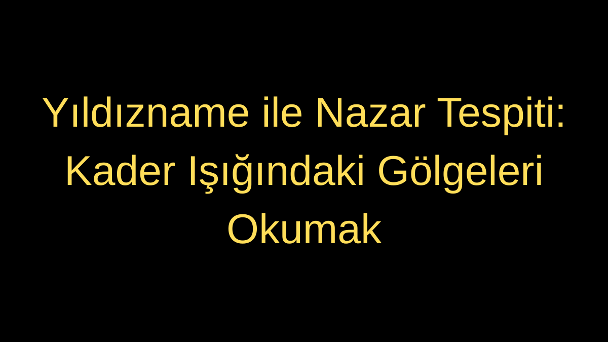 Yıldızname ile Nazar Tespiti