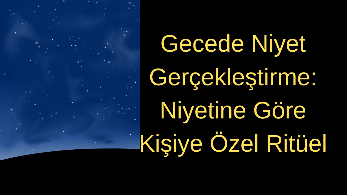 Gecede Niyet Gerçekleştirme: Niyetine Göre Kişiye Özel Ritüel