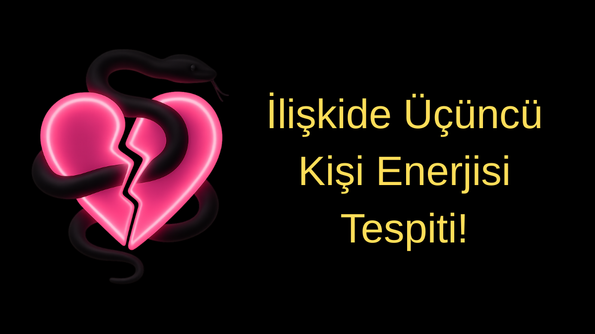 İlişkide Üçüncü Kişi Enerjisi Tespiti!