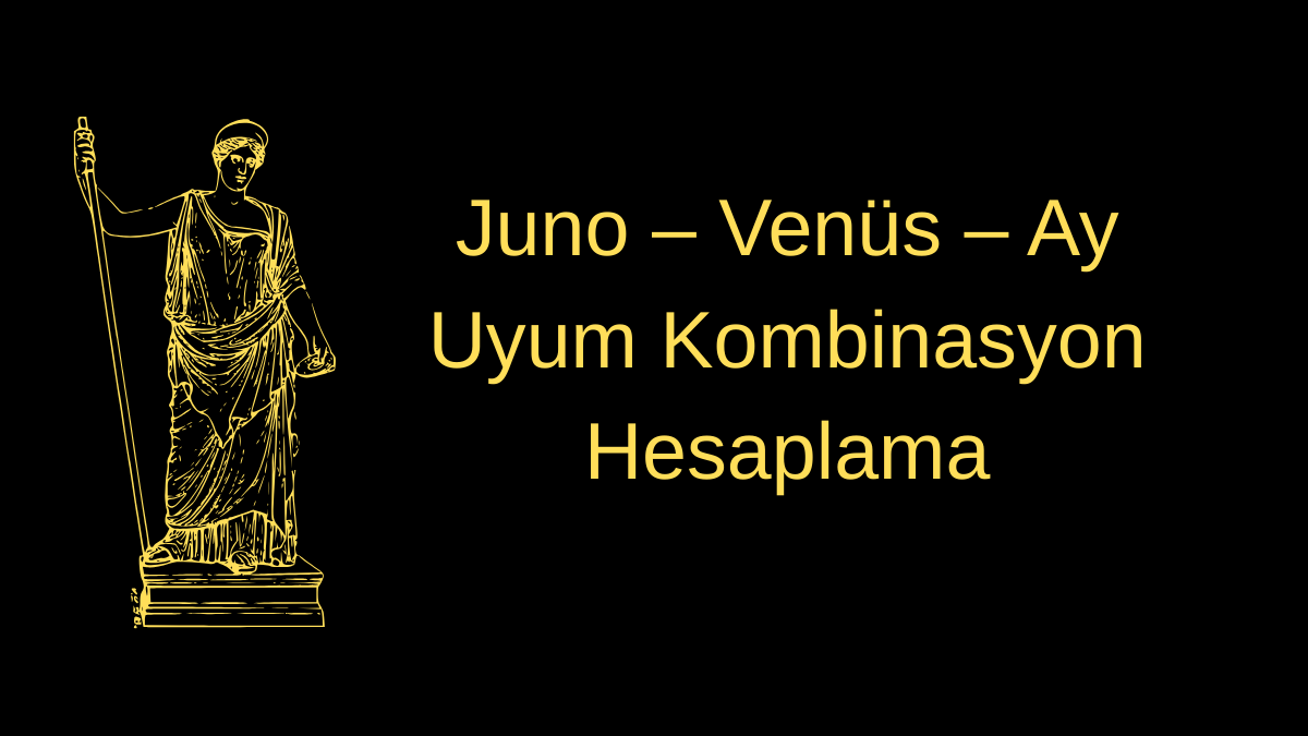 Juno – Venüs – Ay Uyum Kombinasyon Hesaplama