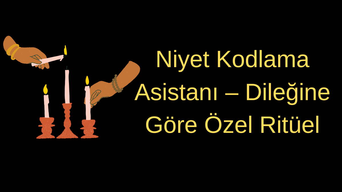 Niyet Kodlama Asistanı – Dileğine Göre Özel Ritüel
