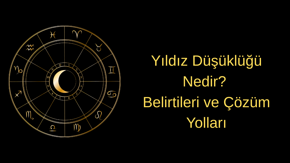 Yıldız Düşüklüğü Nedir? Belirtileri ve Çözüm Yolları