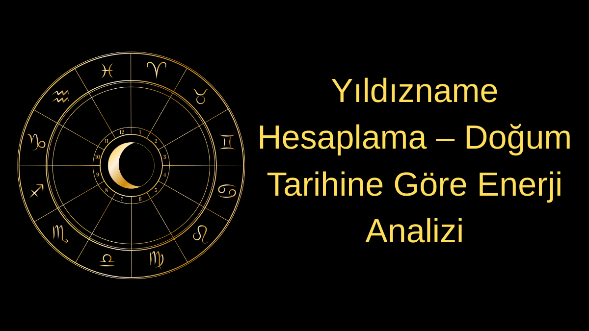 Yıldızname Hesaplama – Doğum Tarihine Göre Enerji Analizi