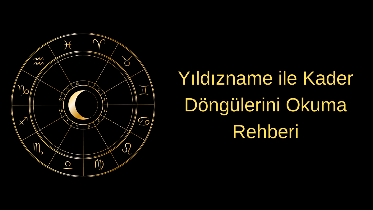 Yıldızname ile Kader Döngülerini Okuma Rehberi